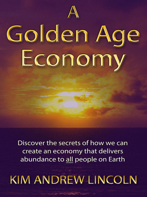 Title details for A Golden Age Economy by Kim Andrew Lincoln - Available